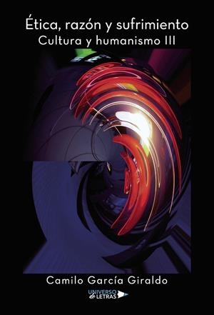 ÉTICA, RAZÓN Y SUFRIMIENTO | 9788410003903 | GARCÍA GIRALDO, CAMILO