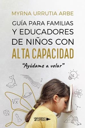 GUÍA PARA FAMILIAS Y EDUCADORES DE NIÑOS CON ALTA | 9788410003422 | URRUTIA ARBE, MYRNA