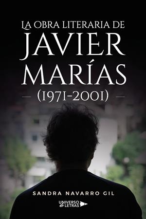 OBRA LITERARIA DE JAVIER MARÍAS (1971-2001), LA | 9788410004139 | NAVARRO GIL, SANDRA