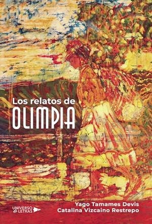 RELATOS DE OLIMPIA, LOS | 9788410004399 | VIZCAINO RESTREPO, CATALINA / TAMAMES DEVIS, YAGO