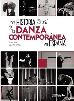 HISTORIA VISUAL DE LA DANZA CONTEMPORÁNEA EN ESPAÑA, UNA | 9788410003996 | SARMIENTO, AINHOA