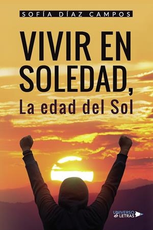VIVIR EN SOLEDAD, LA EDAD DEL SOL | 9788410276208 | DÍAZ CAMPOS, SOFÍA
