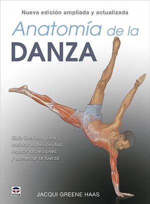 ANATOMÍA DE LA DANZA (NUEVA EDICIÓN AMPLIADA Y ACTUALIZADA) | 9788418655456 | GREENE HAAS, JACQUI