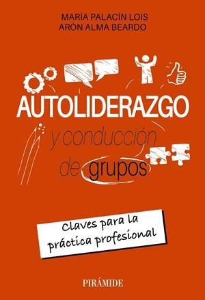 AUTOLIDERAZGO Y CONDUCCIÓN DE GRUPOS | 9788436850246 | PALACÍN LOIS, MARÍA R. / ALMA BEARDO, ARÓN