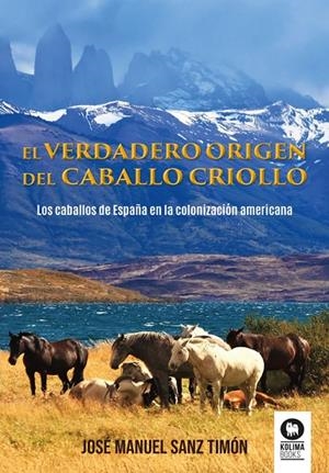 VERDADERO ORIGEN DEL CABALLO CRIOLLO, EL | 9788410209428 | SANZ TIMÓN, JOSÉ MANUEL