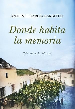 DONDE HABITA LA MEMORIA | 9788410525573 | GARCÍA BARBEITO, ANTONIO