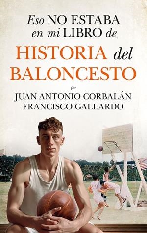 ESO NO ESTABA EN MI LIBRO DE HISTORIA DEL BALONCESTO | 9788410525061 | CORBALÁN, JUAN ANTONIO