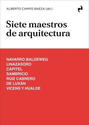 SIETE MAESTROS DE ARQUITECTURA | 9788410065758 | CAMPO BAEZA, ALBERTO