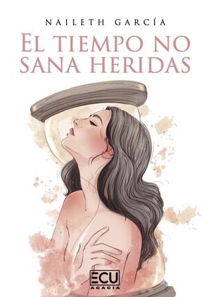 TIEMPO NO SANA HERIDAS, EL | 9788410187610 | GARCÍA, NAILETH