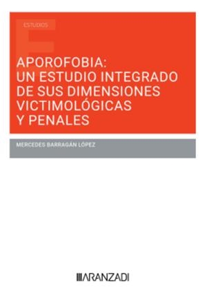 APOROFOBIA : UN ESTUDIO INTEGRADO DE SUS DIMENSIONES VICTIMOLOGICAS Y PENALES | 9788410296794 | BARRAGAN, MERCEDES