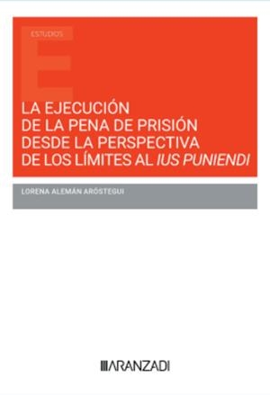EJECUCIÓN DE LA PENAL DE PRISIÓN DESDE LA PERSPECTIVA DE LOS LÍMITES AL IUS PUNIENDI | 9788410296954 | ALEMAN, LORENA