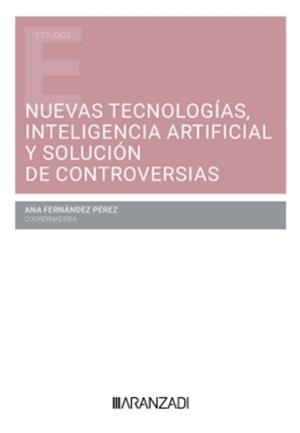NUEVAS TECNOLOGIAS, INTELIGENCIA ARTIFICIAL Y SOLUCION DE CONTROVERSIAS | 9788410783041 | FERNANDEZ, ANA
