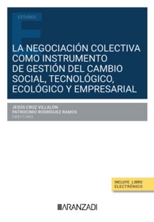 NEGOCIACIÓN COLECTIVA COMO INSTRUMENTO DE GESTIÓN DEL CAMBIO SOCIAL, TECNOLÓGICO, ECOLÓGICO Y EMPRESARIAL | 9788410789036 | CRUZ VILLALÓN, JESUS