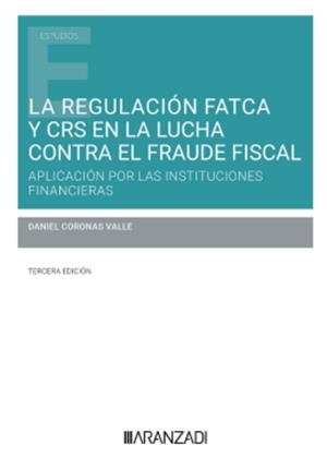 REGULACIÓN FATCA Y CRS EN LA LUCHA CONTRA EL FRAUDE FISCAL, LA (3 EDICIÓN) | 9788410789470 | CORONAS, DANIEL