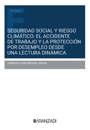 SEGURIDAD SOCIAL Y RIESGO CLIMÁTICO: EL ACCIDENTE DE TRABAJO Y LA PROTECCIÓN POR DESEMPLEO DESDE UNA LECTURA DINÁMICA | 9788410858190 | CHACARTE, CONSUELO