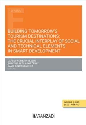 BUILDING TOMORROW'S TOURISM DESTINATIONS : THE CRUCIAL INTERPLAY OF SOCIAL AND TECHNICAL ELEMENTS IN SMART DEVELOPMENT | 9788411637428 | VV.AA