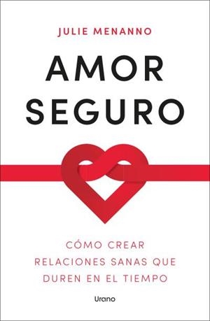 AMOR SEGURO. CÓMO CREAR RELACIONES SANAS QUE DUREN EN EL TIEMPO | 9788418714726 | MENANNO, JULIE