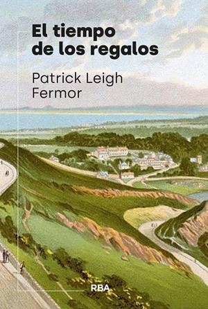 TIEMPO DE LOS REGALOS, EL | 9788411327763 | LEIGH FERMOR, PATRICK
