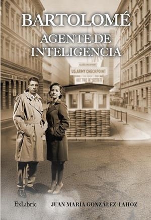 BARTOLOME. AGENTE DE INTELIGENCIA | 9791387528461 | GONZALEZ-LAHOZ, JUAN MARIA