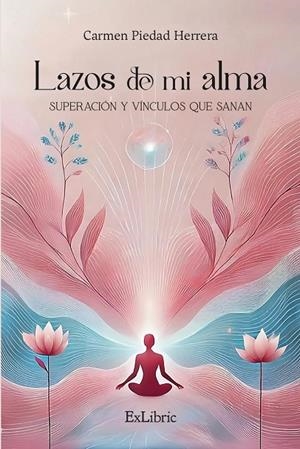 LAZOS DE MI ALMA. SUPERACIÓN Y VINCULOS QUE SANAN | 9791387528508 | HERRERA, CARMEN PIEDAD
