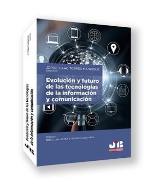 EVOLUCIÓN Y FUTURO DE LAS TECNOLOGIAS DE LA INFORMACIÓN Y COMUNICACIÓN | 9788410044890 | TORRES MANRIQUE, JORGE ISAAC