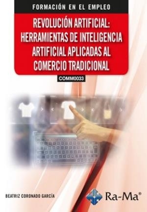 REVOLUCIÓN ARTIFICIAL : HERRAMIENTAS DE INTELIGENCIA ARTIFICIAL APLICADAS AL COMERCIO TRADICIONAL | 9788410360815 | CORONADO, BEATRIZ