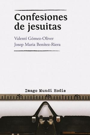CONFESIONES DE JESUITAS | 9788409060986 | GOMEZ-OLIVER, VALENTÍ / BENITEZ RIERA, JOSEP MARIA