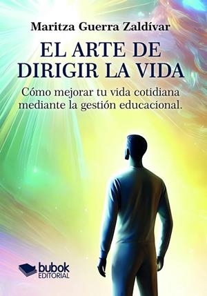 ARTE DE DIRIGIR LA VIDA, EL | 9788468585833 | GUERRA ZALDIVAR, MARITZA