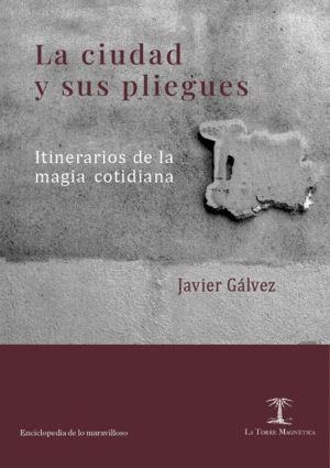 CIUDAD Y SUS PLIEGUES, LA | 9788494939464 | GÁLVEZ, JAVIER