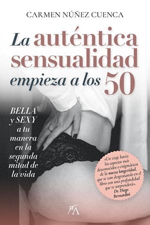 AUTÉNTICA SENSUALIDAD COMIENZA A LOS 50, LA | 9788410354357 | NUÑEZ CUENCA, CARMEN