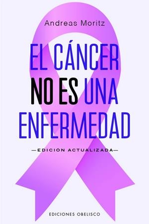 CÁNCER NO ES UNA ENFERMEDAD, EL | 9788411722490 | MORITZ, ANDREAS