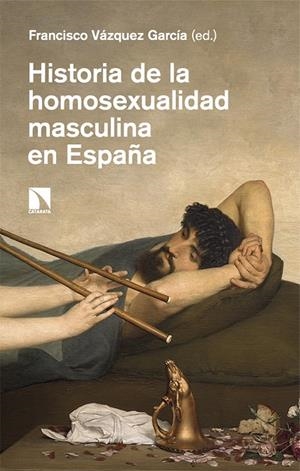 HISTORIA DE LA HOMOSEXUALIDAD MASCULINA EN ESPAÑA | 9788410671485 | VAZQUEZ GARCIA, FRANCISCO