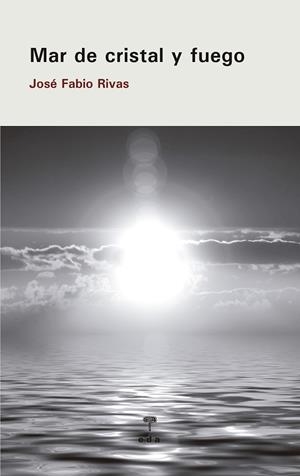 MAR DE CRISTAL Y FUEGO | 9788492821372 | RIVAS GUERRERO, JOSE FABIO
