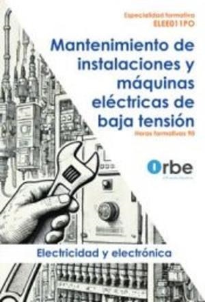 MANTENIMIENTO DE INSTALACIONES Y MAQUINAS ELECTRICAS DE BAJA TENSIÓN | 9788410419896