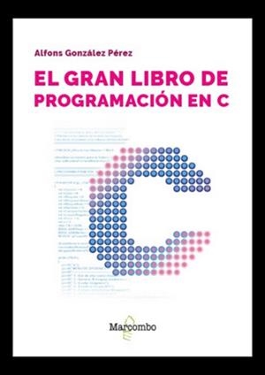 GRAN LIBRO DE PROGRAMACIÓN EN C, EL | 9788426739018 | GONZALEZ PÉREZ, ALFONS