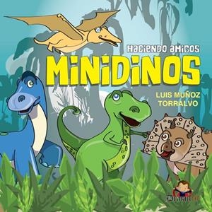 HACIENDO AMIGOS MINIDINOS | 9788412807042 | MUÑOZ TORRALVO, LUIS