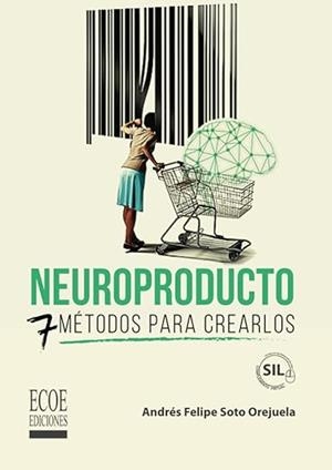 NEUROPRODUCTO - 7 MÉTODOS PARA CREARLOS | 9789585032507 | SOTO OREJUELA, ANDRÉS FELIPE