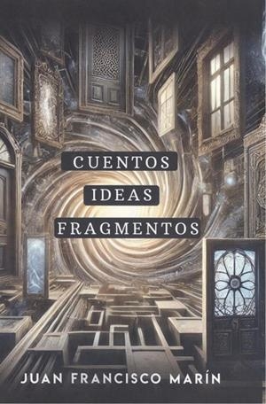CUENTOS, IDEAS, FRAGMENTOS | 9788412946321 | MARIN, JUAN FRANCISCO