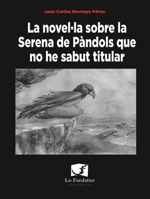 NOVEL·LA SOBRE LA SERENA DE PANDOLS QUE NO HE SABUT TITULAR, LA | 9788412902716 | BORREGO PÉREZ, JUAN CARLOS