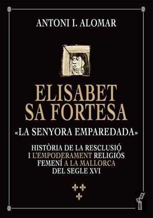 ELISABET SA FORTESA, LA SENYORA EMPAREDADA | 9788419956446 | ALOMAR I CANYELLES, ANTONI IGNASI