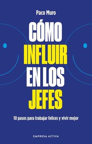 CÓMO INFLUIR EN LOS JEFES | 9788418308079 | MURO, PACO