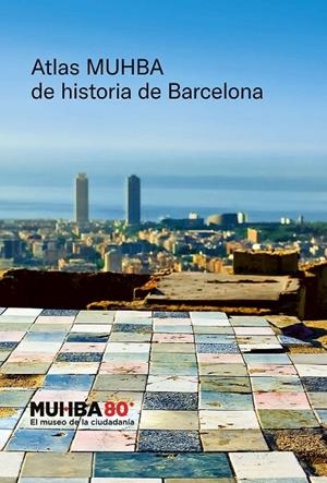 ATLAS MUHBA DE HISTORIA DE BARCELONA | 9788491566168 | MUSEU D'HISTÒRIA DE BARCELONA (MUHBA)