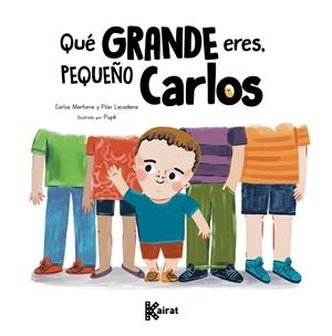 QUÉ GRANDE ERES, PEQUEÑO CARLOS | 9788412760675 | MARTORRE, CARLOS / LACADENA, PILAR