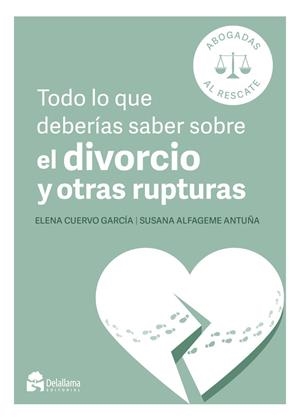 TODO LO QUE DEBERÍAS SABER SOBRE EL DIVORCIO Y OTRAS RUPTURAS | 9788412897067 | CUERVO GARCÍA, ELENA / ALFAGEME ANTUÑA, SUSANA