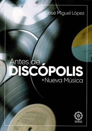 ANTES DE DISCÓPOLIS + NUEVAS MÚSICAS | 9788410194496 | LOPEZ, JOSE MIGUEL