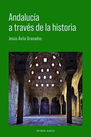 ANDALUCÍA A TRAVÉS DE LA HISTORIA | 9788412915297 | AVILA GRANADOS, JESUS
