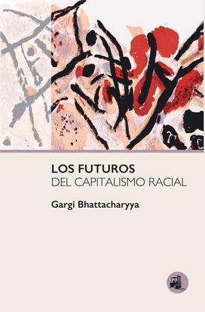 FUTUROS DEL CAPITALISMO RACIAL, LOS | 9788412837636 | BHATTACHARYYA, GARGI