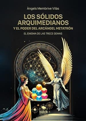 SÓLIDOS ARQUIMEDIANOS Y EL PODER DEL ARCÁNGEL METATRÓN, LOS | 9788468584287 | MEMBRIVE VILAS, ANGELS