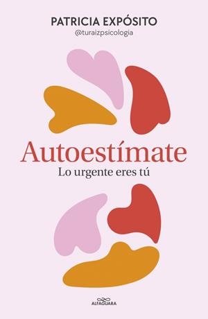 AUTOESTÍMATE : LO URGENTE ERES TÚ | 9788410190191 | EXPÓSITO, PATRICIA (@TURAIZPSICOLOGIA)