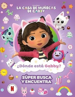 DÓNDE ESTÁ GABBY? UN SÚPER BUSCA Y ENCUENTRA (LA CASA DE MUÑECAS DE GABBY. ACTIVIDADES) | 9788448870058 | LA CASA DE MUÑECAS DE GABBY